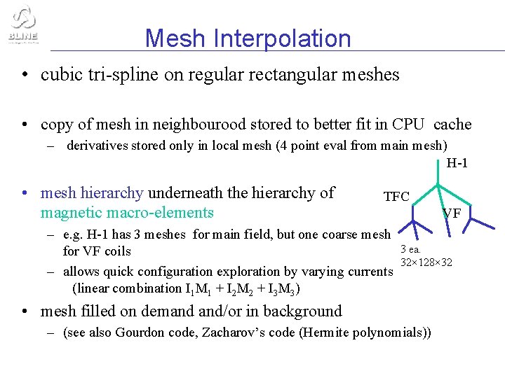 Mesh Interpolation • cubic tri-spline on regular rectangular meshes • copy of mesh in