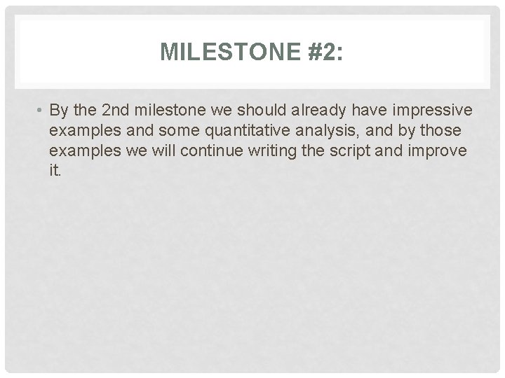 MILESTONE #2: • By the 2 nd milestone we should already have impressive examples