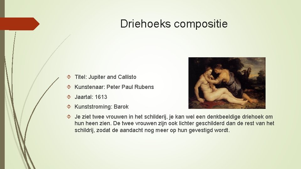 Driehoeks compositie Titel: Jupiter and Callisto Kunstenaar: Peter Paul Rubens Jaartal: 1613 Kunststroming: Barok