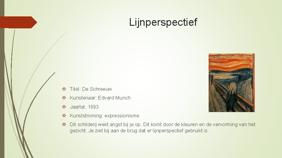 Lijnperspectief Titel: De Schreeuw Kunstenaar: Edvard Munch Jaartal: 1893 Kunststroming: expressionisme Dit schilderij wekt