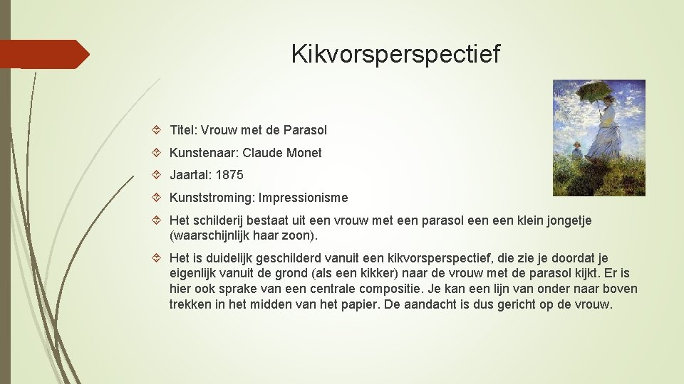 Kikvorspectief Titel: Vrouw met de Parasol Kunstenaar: Claude Monet Jaartal: 1875 Kunststroming: Impressionisme Het