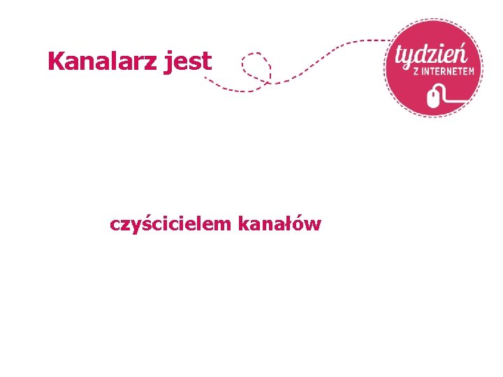 Kanalarz jest czyścicielem kanałów 