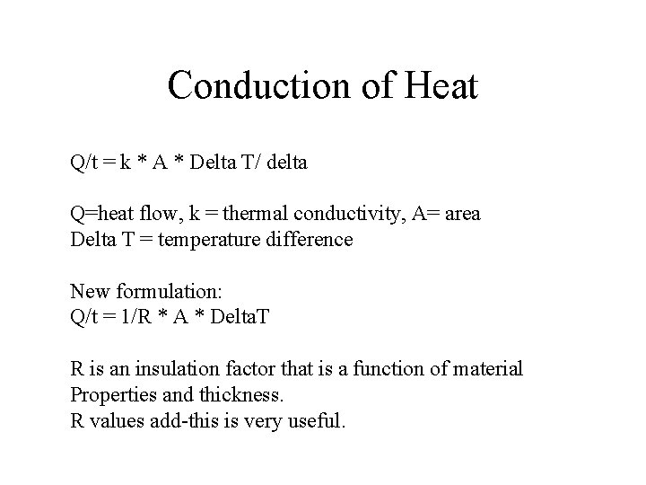 Conduction of Heat Q/t = k * A * Delta T/ delta Q=heat flow,