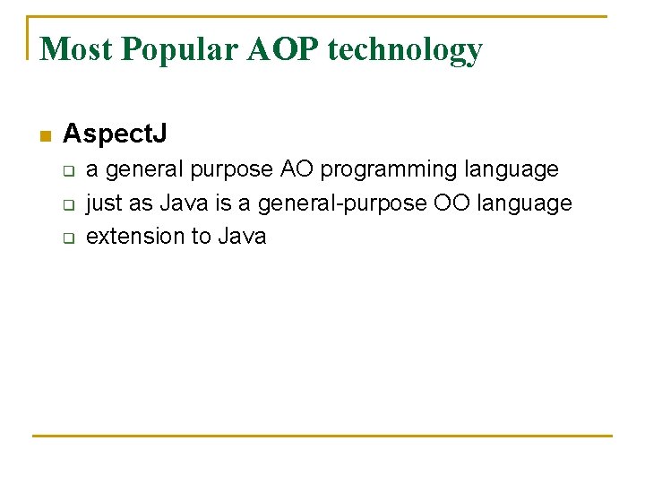 Most Popular AOP technology n Aspect. J q q q a general purpose AO