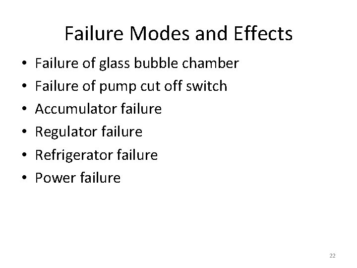 Failure Modes and Effects • • • Failure of glass bubble chamber Failure of