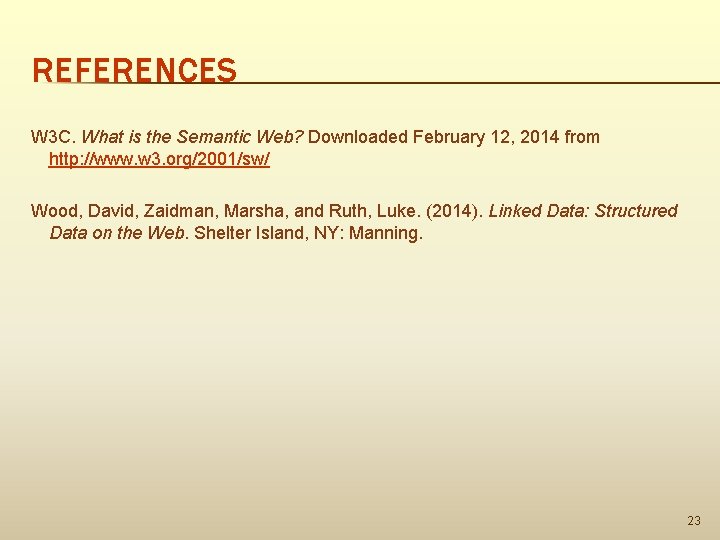 REFERENCES W 3 C. What is the Semantic Web? Downloaded February 12, 2014 from