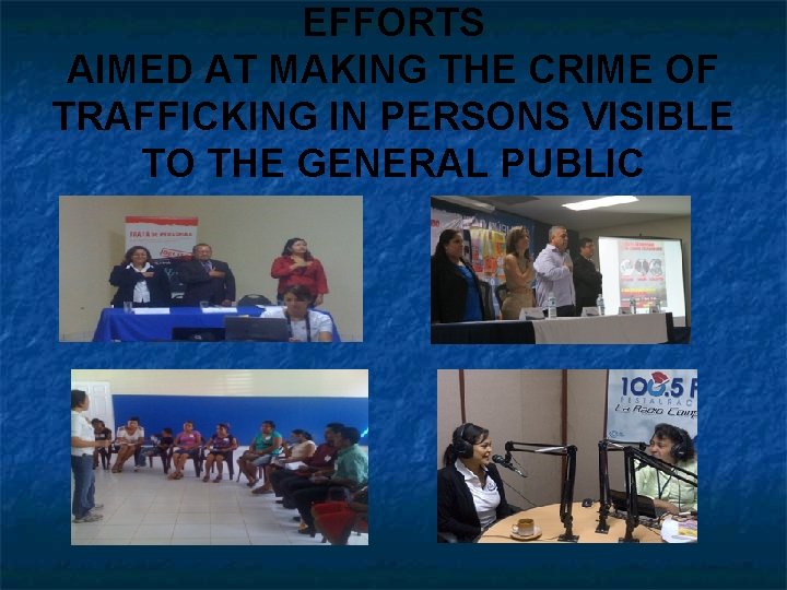 EFFORTS AIMED AT MAKING THE CRIME OF TRAFFICKING IN PERSONS VISIBLE TO THE GENERAL