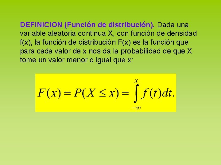 DEFINICION (Función de distribución). Dada una variable aleatoria continua X, con función de densidad