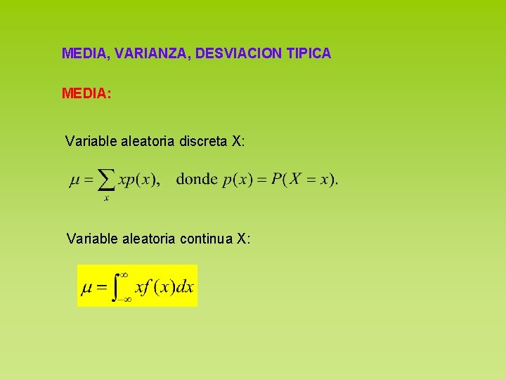 MEDIA, VARIANZA, DESVIACION TIPICA MEDIA: Variable aleatoria discreta X: Variable aleatoria continua X: 