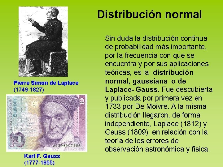 Distribución normal Pierre Simon de Laplace (1749 -1827) Karl F. Gauss (1777 -1855) Sin