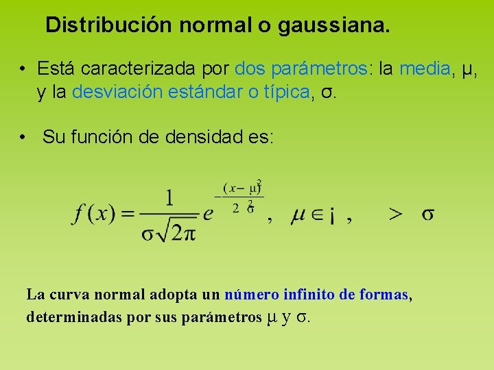 Distribución normal o gaussiana. • Está caracterizada por dos parámetros: la media, μ, y