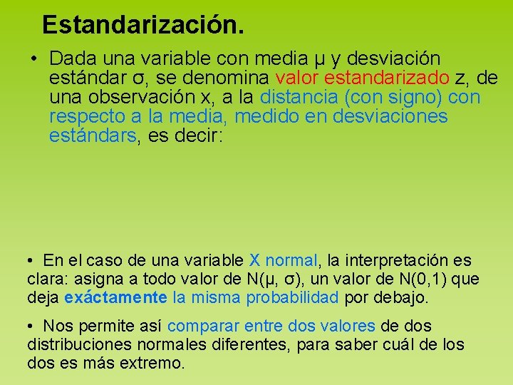 Estandarización. • Dada una variable con media μ y desviación estándar σ, se denomina