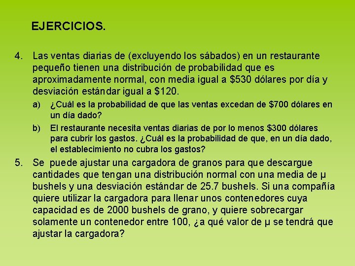 EJERCICIOS. 4. Las ventas diarias de (excluyendo los sábados) en un restaurante pequeño tienen