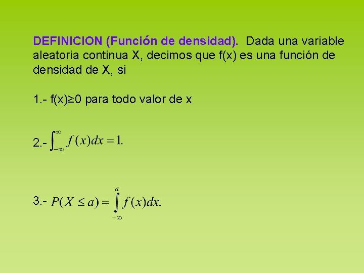 DEFINICION (Función de densidad). Dada una variable aleatoria continua X, decimos que f(x) es