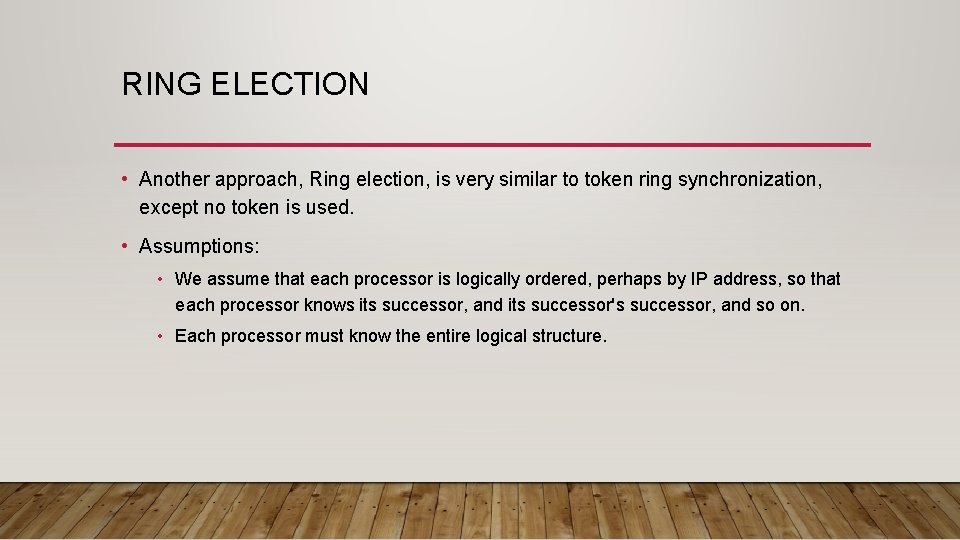 RING ELECTION • Another approach, Ring election, is very similar to token ring synchronization,