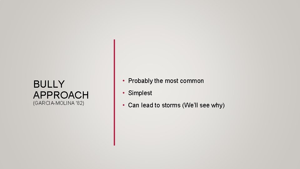 BULLY APPROACH (GARCIA-MOLINA '82) • Probably the most common • Simplest • Can lead