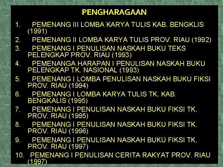 PENGHARAGAAN 1. PEMENANG III LOMBA KARYA TULIS KAB. BENGKLIS (1991) 2. PEMENANG II LOMBA