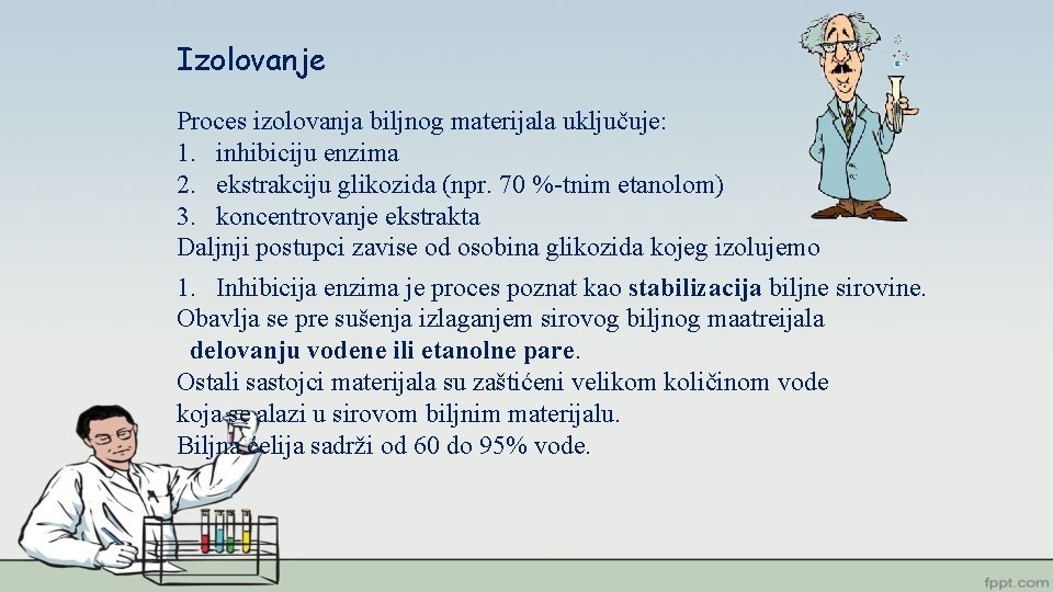 Izolovanje Proces izolovanja biljnog materijala uključuje: 1. inhibiciju enzima 2. ekstrakciju glikozida (npr. 70