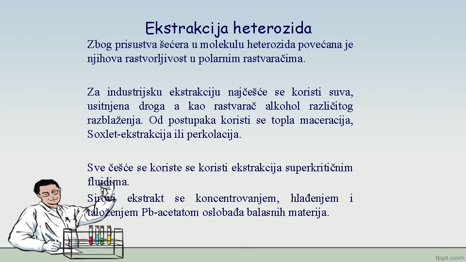 Ekstrakcija heterozida Zbog prisustva šećera u molekulu heterozida povećana je njihova rastvorljivost u polarnim