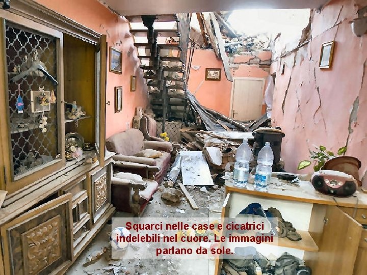 Squarci nelle case e cicatrici indelebili nel cuore. Le immagini parlano da sole. 