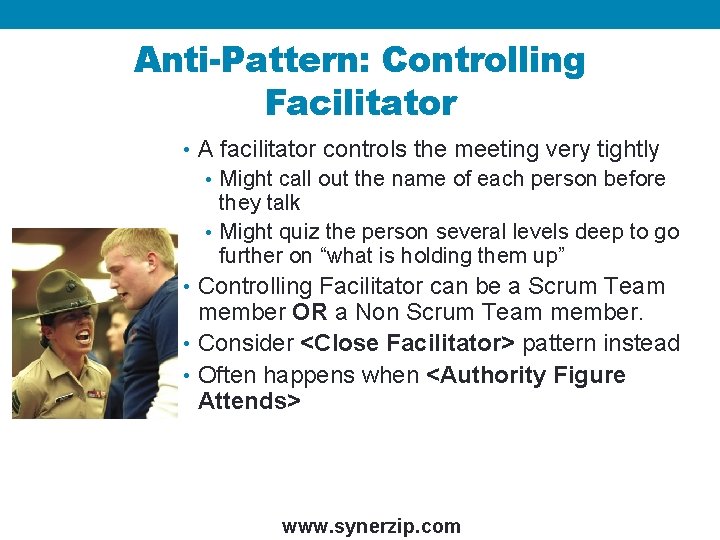 Anti-Pattern: Controlling Facilitator • A facilitator controls the meeting very tightly • Might call