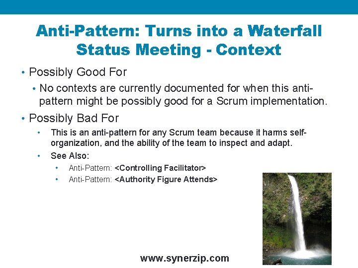 Anti-Pattern: Turns into a Waterfall Status Meeting - Context • Possibly Good For •