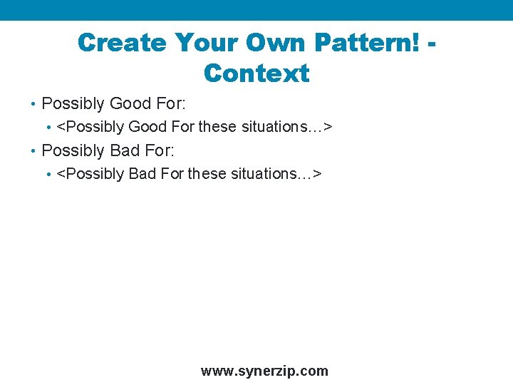 Create Your Own Pattern! Context • Possibly Good For: • <Possibly Good For these