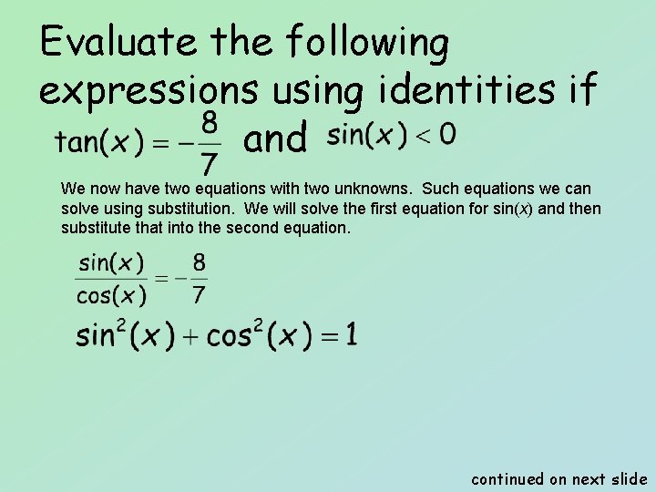 Evaluate the following expressions using identities if and We now have two equations with