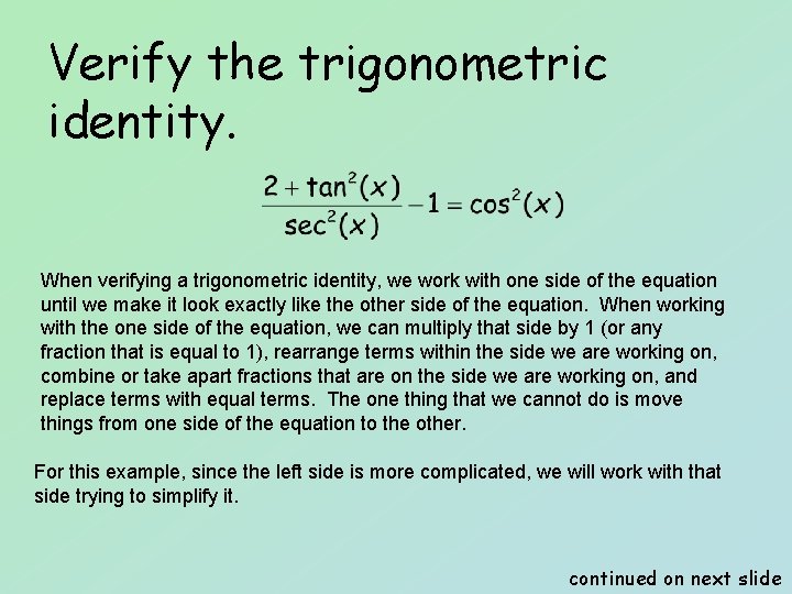 Verify the trigonometric identity. When verifying a trigonometric identity, we work with one side