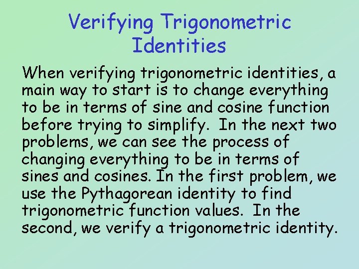 Verifying Trigonometric Identities When verifying trigonometric identities, a main way to start is to