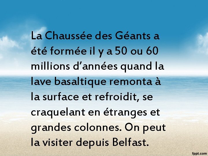 La Chaussée des Géants a été formée il y a 50 ou 60 millions