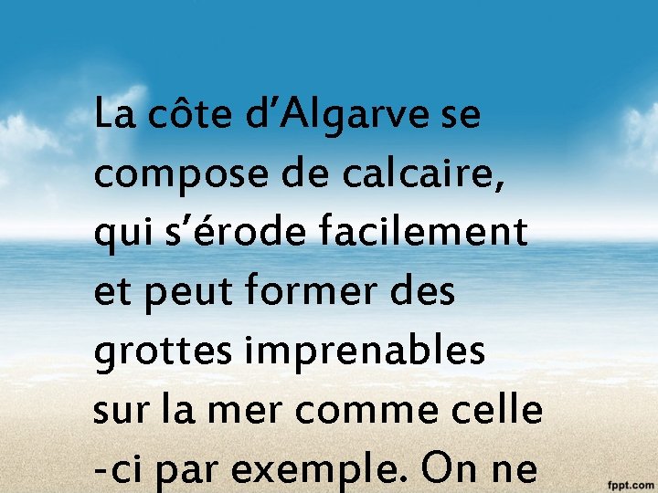 La côte d’Algarve se compose de calcaire, qui s’érode facilement et peut former des