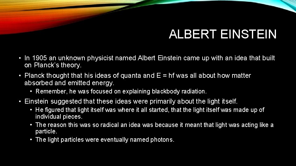 ALBERT EINSTEIN • In 1905 an unknown physicist named Albert Einstein came up with