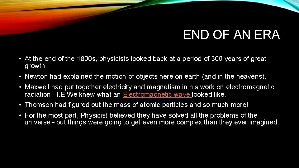 END OF AN ERA • At the end of the 1800 s, physicists looked