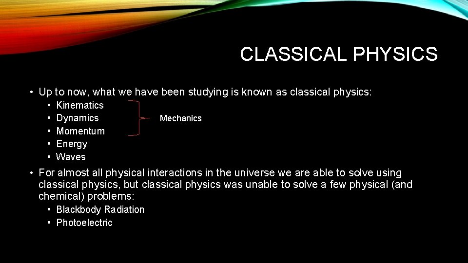 CLASSICAL PHYSICS • Up to now, what we have been studying is known as