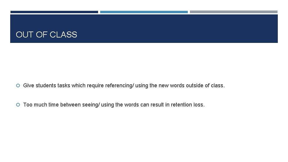 OUT OF CLASS Give students tasks which require referencing/ using the new words outside