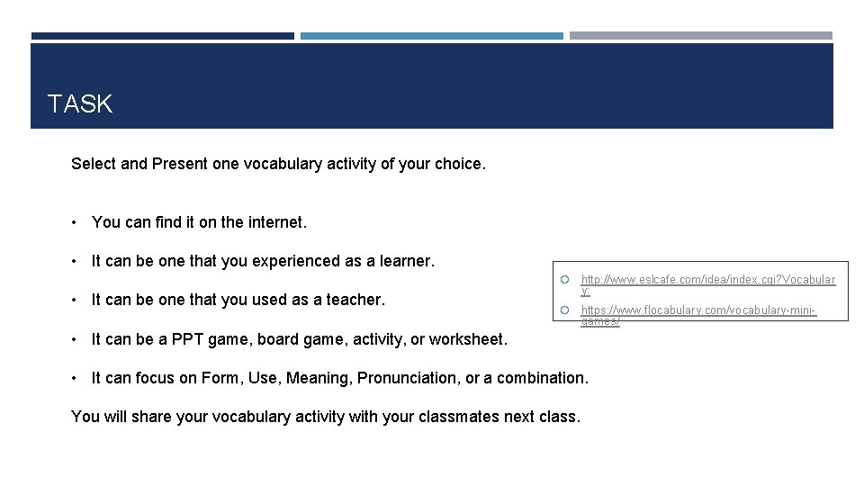 TASK Select and Present one vocabulary activity of your choice. • You can find