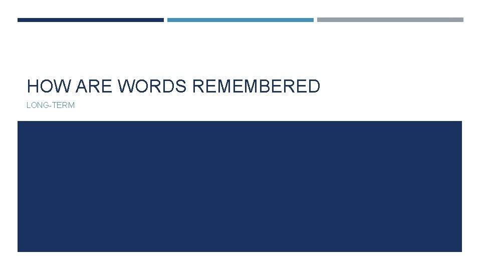 HOW ARE WORDS REMEMBERED LONG-TERM 