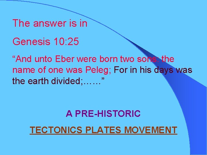 The answer is in Genesis 10: 25 “And unto Eber were born two sons: The answer is in Genesis 10: 25 “And unto Eber were born two sons: