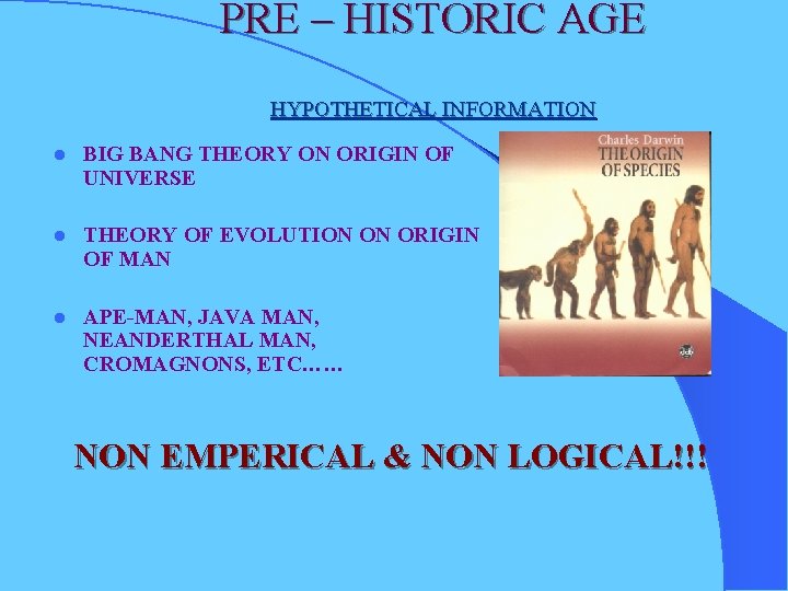PRE – HISTORIC AGE HYPOTHETICAL INFORMATION l BIG BANG THEORY ON ORIGIN OF UNIVERSE