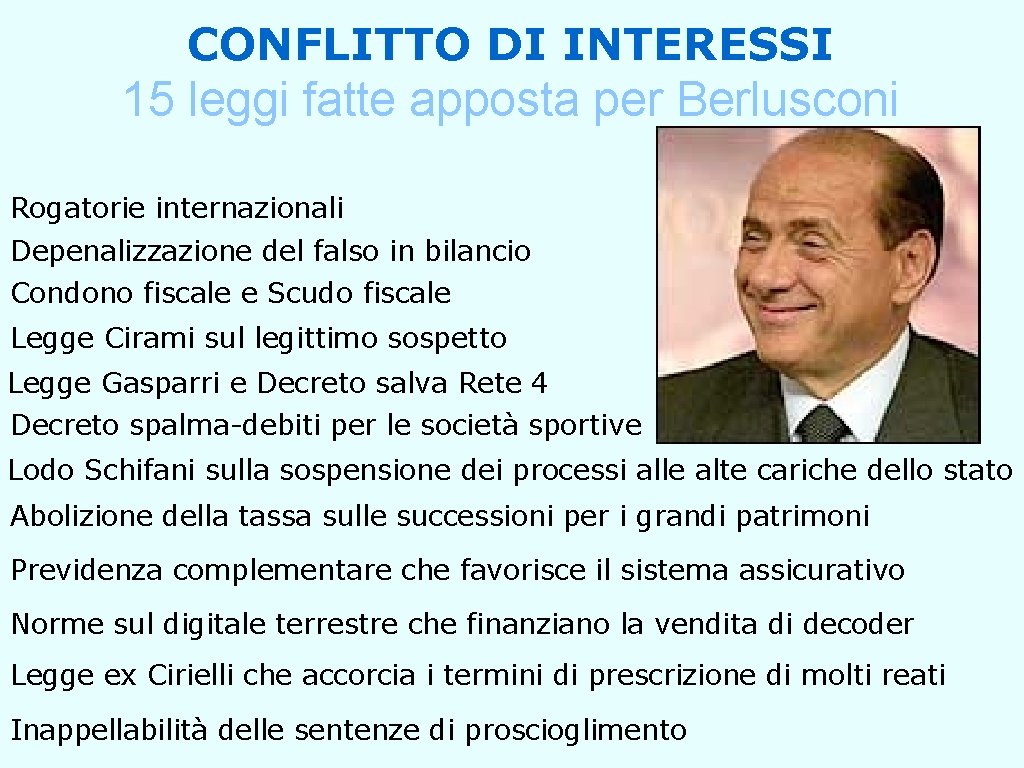 CONFLITTO DI INTERESSI 15 leggi fatte apposta per Berlusconi Rogatorie internazionali Depenalizzazione del falso