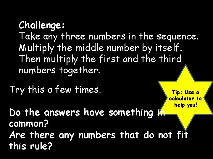 Challenge: Take any three numbers in the sequence. Multiply the middle number by itself.