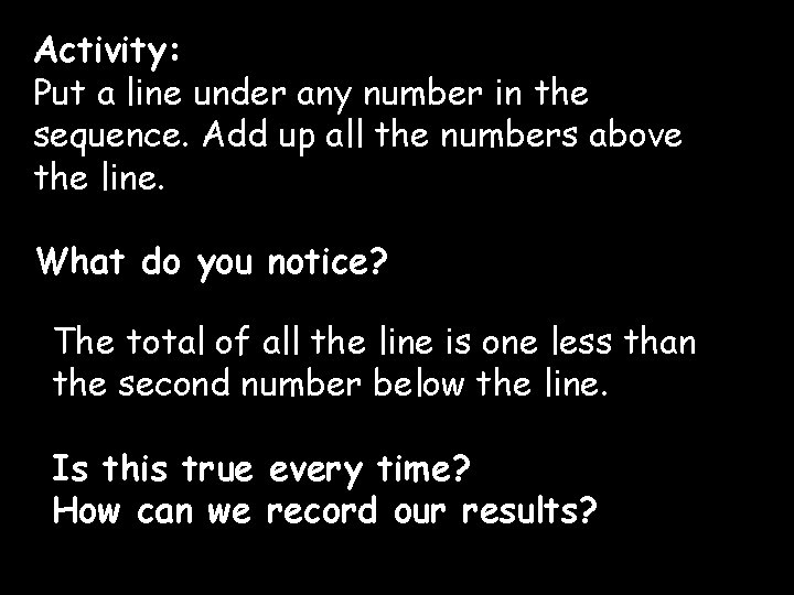 Activity: Put a line under any number in the sequence. Add up all the