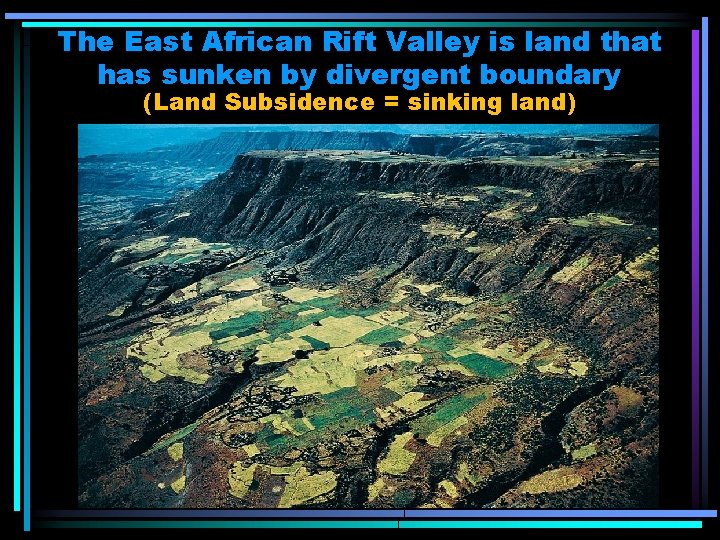 The East African Rift Valley is land that has sunken by divergent boundary (Land