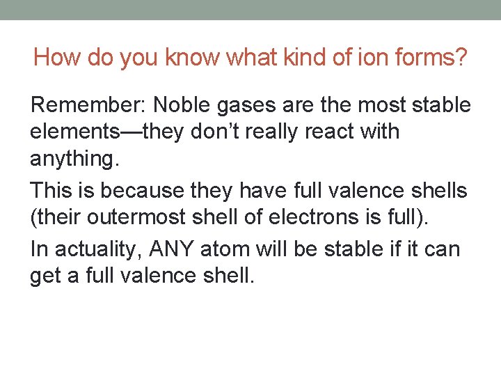 How do you know what kind of ion forms? Remember: Noble gases are the