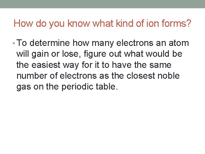 How do you know what kind of ion forms? • To determine how many