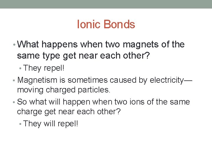 Ionic Bonds • What happens when two magnets of the same type get near