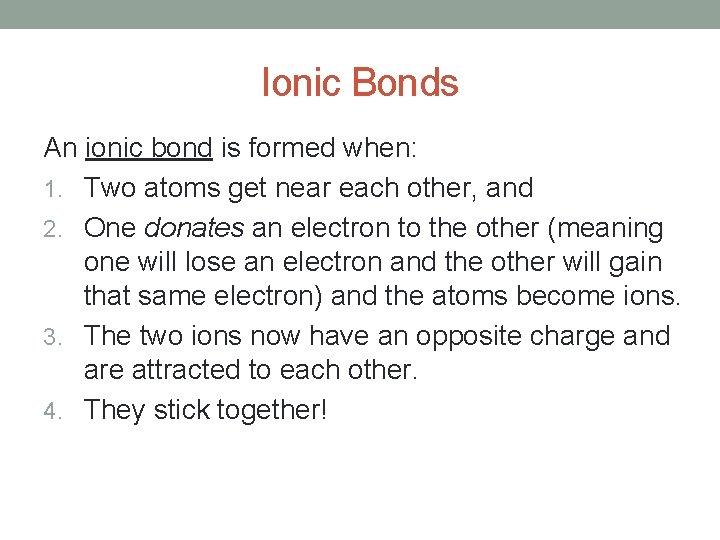 Ionic Bonds An ionic bond is formed when: 1. Two atoms get near each