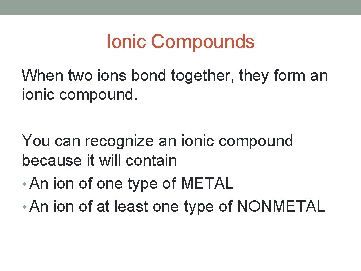 Ionic Compounds When two ions bond together, they form an ionic compound. You can