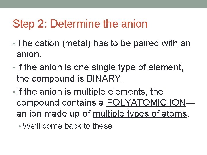 Step 2: Determine the anion • The cation (metal) has to be paired with